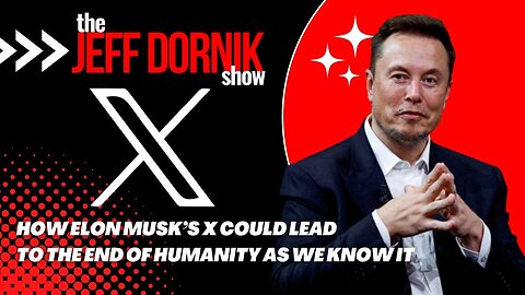 How Elon Musk’s X Could Lead to the End of Humanity as we Know it