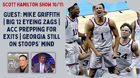 Scott Hamilton 10/11: Guest Mike Griffith | Big 12 Eyes Zags | ACC Preps for Exits | Georgia-Stoops