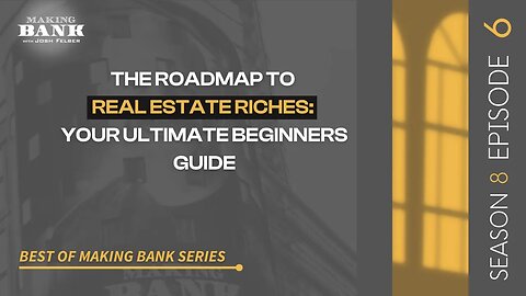 The Roadmap To Real Estate Riches: Your Ultimate Beginners Guide #MakingBank #S8E6