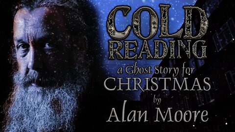 A Christmas Ghost Story - "Cold Reading" by Alan Moore, read by Doctor Alex