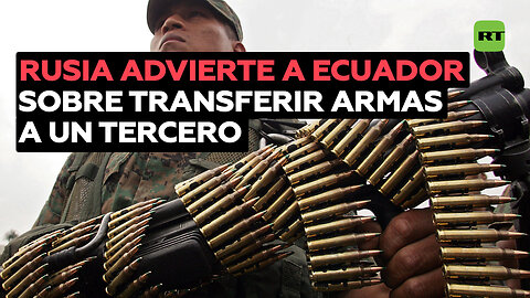 Rusia advierte a Ecuador sobre transferir armas a un tercer país