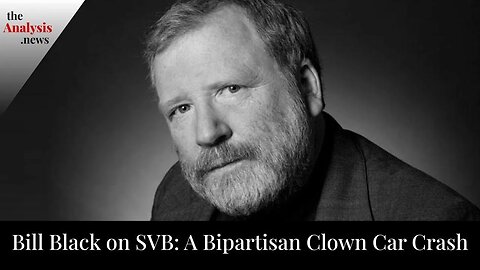 Bill Black on SVB: A Bipartisan Clown Car Crash