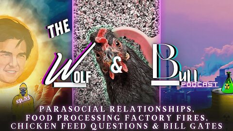 Parasocial Relationships, Food Processing Factory Fires, Chicken Feed Questions & Bill Gates