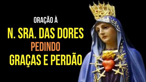 Oração a NOSSA SENHORA DAS DORES pedindo GRAÇAS e PERDÃO