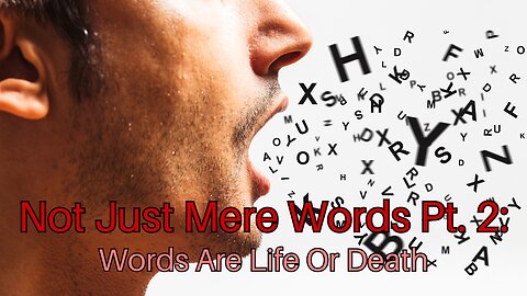 Not Just Mere Words Pt. 2: Words Are Life Or Death