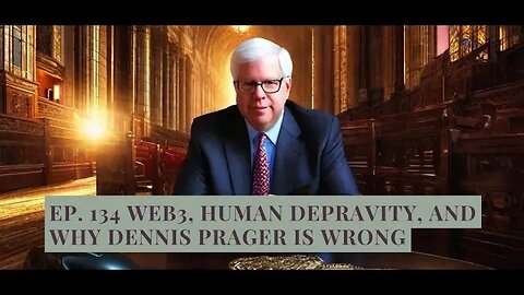 Ep. 134 Web3, Human Depravity, and Why Dennis Prager is Wrong