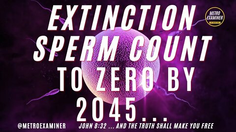 EXTINCTION! Infertility skyrocketing MALE SPERM COUNT TO HIT ZERO BY 2045!