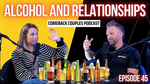 COMEBACK COUPLES - ALCOHOL AND RELATIONSHIPS