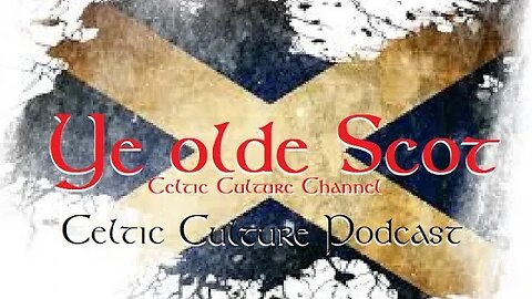 Ye Olde Scot the Celtic culture channel 8-27-2023