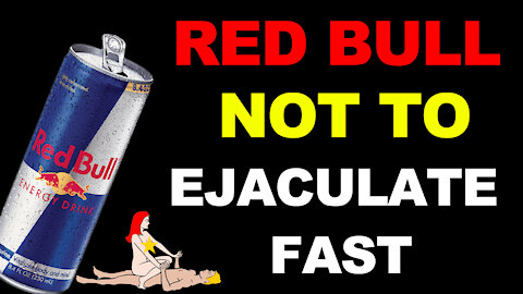 Red Bull! DRINK Only 1 Gulp FOR YOU DON'T EJACULAR TOO FAST - Powerful DRINK FOR EARLY EJACULATION