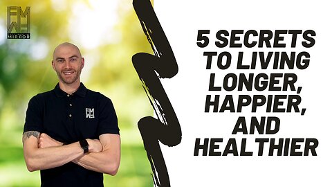 5 Secrets to Living Longer, Happier, and Healthier | The Financial Mirror