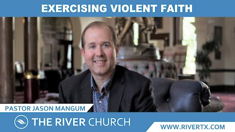 Exercising Violent Faith | Pastor Jason Mangum | River McAllen