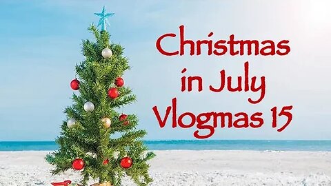 Day 15 - Christmas in July Vlogmas 2023