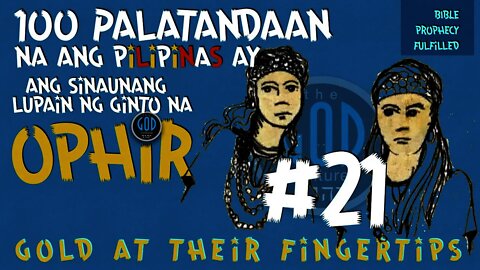 #21: 100 Palatandaan na ang Pilipinas ay ang Sinaunang Lupain ng Ginto na Ophir