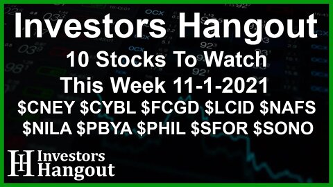 10 Stocks To Watch This Week 11-1-2021 $CNEY $CYBL $FCGD $LCID $NAFS $NILA $PBYA $PHIL $SFOR $SONO