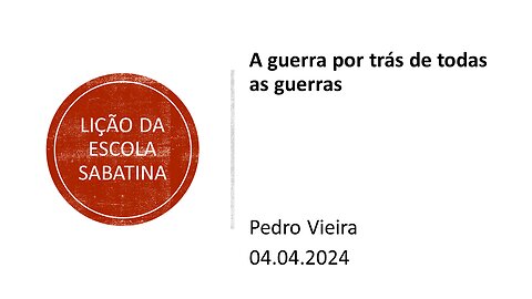 Lição da escola sabatina: A guerra por trás de todas as guerras. 04.04.2024