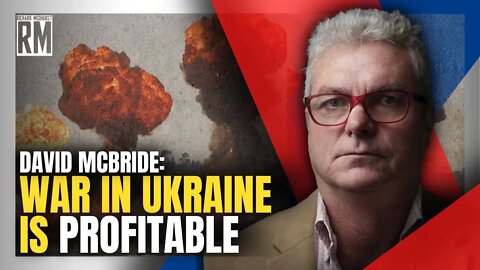 David McBride: War in Ukraine Is Profitable
