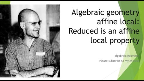 Algebraic geometry: affine local (1) Reduced is an affine local property