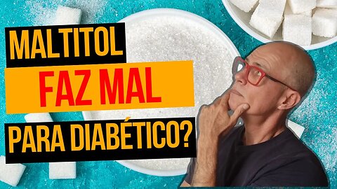 Maltitol Faz Mal para Diabéticos?