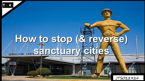 How to stop (& reverse) sanctuary cities - JTS02292024