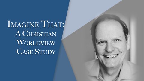 Imagine That: A Christian Worldview Case Study | Episode #130 | The Christian Economist