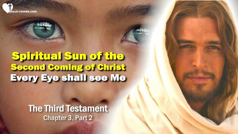 Every Eye shall see Me ❤️ Spiritual Sun of the Second Coming of Christ... 3rd Testament Chapter 3-2
