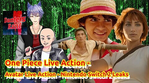One Piece Live Action - Avatar last Airbender Live Action - Nintendo Switch 2 Leaks and more