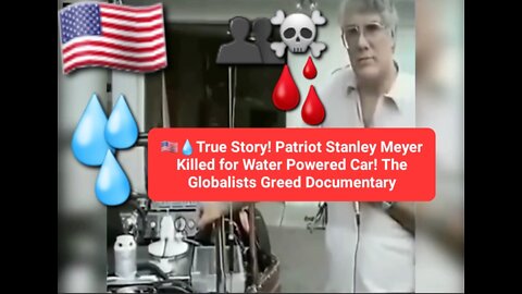 🇺🇲💧True Story! Patriot Stanley Meyer Killed for Water Powered Car! Globalists Greed Documentary