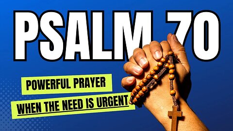 PSALM 70 | When The Need Is Urgent | Most Powerful Prayer