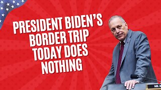 Rep. Biggs: President Biden’s Border Trip Today Does Nothing