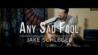 Jake Schlegel. Any Sad Fool (Original Song)