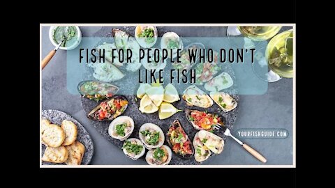 Fish For People Who Don't Like Fish ~ Educational | Here Are Some Fish YOU Can Eat