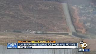 Law enforcement prepping for border wall protests