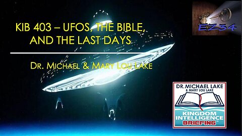 KIB-403--UFOs-the-Bible-and-the-Last-Days-Dr. Michael K. Lake