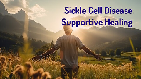 Sickle Cell Disease Supportive Healing (Energy Healing/Frequency Music)