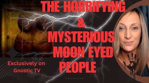 The Horrifying & Mysterious Moon Eyed People!