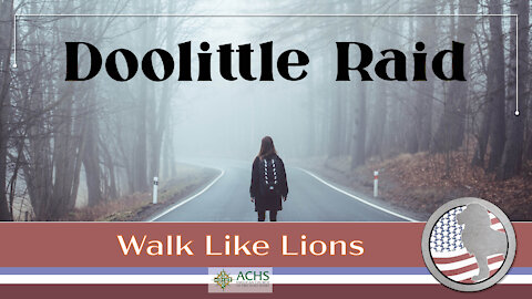 "Doolittle Raid" Walk Like Lions Christian Daily Devotion with Chappy Feb 17, 2021