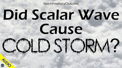 Did Scalar Wave Cause Cold Storm? 02/23/2021