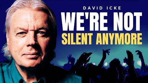DAVID ICKE | The Silent Majority Ain't Silent Anymore