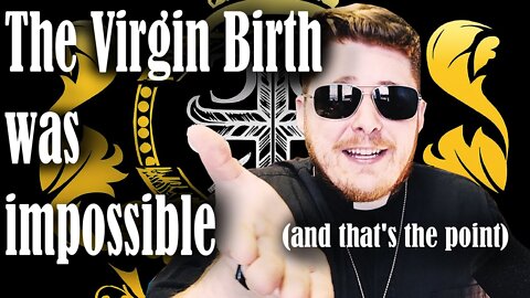 The Virgin Birth was impossible (and that's the point)