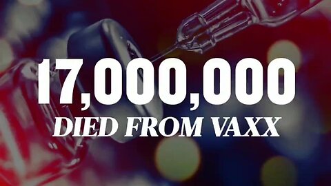 17,000,000 Died From Vaxx