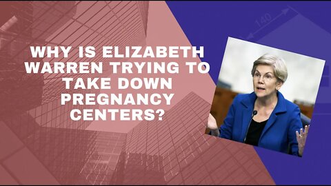 Why is Elizabeth Warren Trying to Take Down Pregnancy Centers