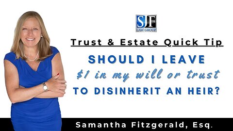 Trust & Estate Quick Tip #16 – Should I leave $1 in my will or trust to disinherit an heir?