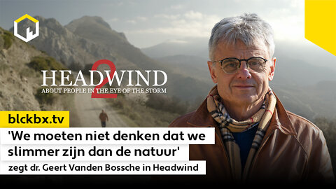 Dr. Geert Vanden Bossche in Headwind: 'We moeten niet denken dat we slimmer zijn dan de natuur'