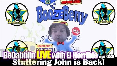 BeDabblin LIVE w/El Horrible ep036: Stuttering John is Back!