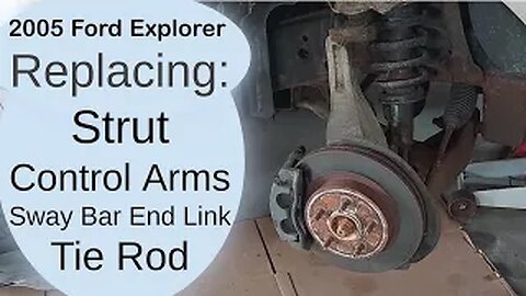 2005 Ford Explorer - Replacing: Struts, Control Arms, Tie Rods, Sway Bar End Links