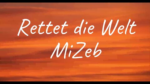 MiZeb - Rettet die Welt (Lyrics)
