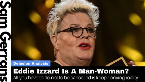 Eddie Izzard Is A Man-Woman? All You Have To Do Not To Be Cancelled Is Keep Denying Reality