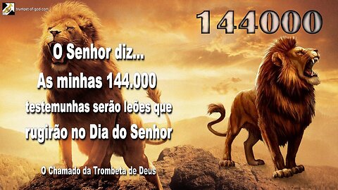 As minhas 144.000 testemunhas serão leões que rugirão no Dia do Senhor 🎺 Chamada da Trombeta de Deus