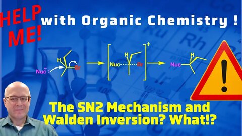 The Walden Inversion and the SN2 Mechanism. Help me with Organic Chemistry!